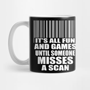 It's All Fun and Games Until Someone Misses a Scan Mug